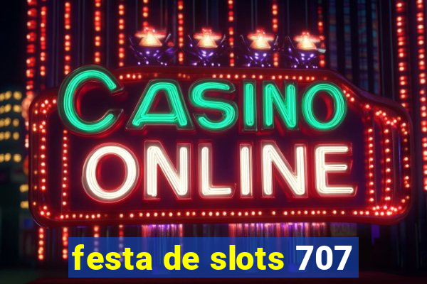 festa de slots 707